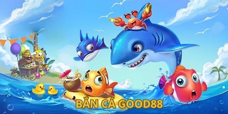 Bắn cá Good88 - Khám phá các tựa game đổi thưởng hấp dẫn