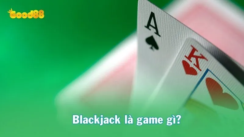 Blackjack là game gì?