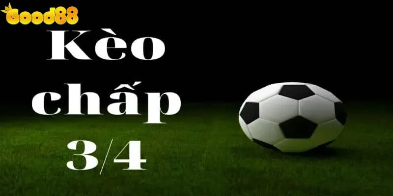 Các Loại Kèo Chấp Tại Good88 - Sảnh Cá Cược Thể Thao 2025 2 Kèo chấp 3/4