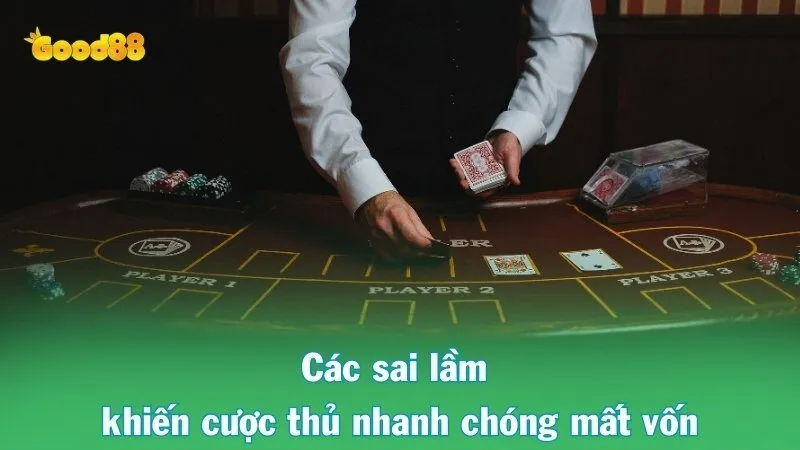 Các sai lầm khiến cược thủ nhanh chóng mất vốn