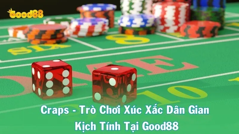 Craps - Trò Chơi Xúc Xắc Dân Gian Kịch Tính Tại Good88