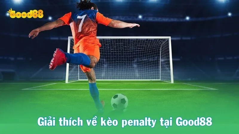 Bí Quyết Tham Gia Chơi Kèo Penalty Hiệu Quả Tại Good88 2 Giải thích về kèo penalty tại Good88