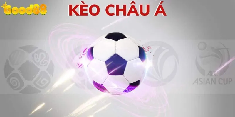 Kèo Châu Á - Phiên Bản Cá Cược Thịnh Hành Tại Good88