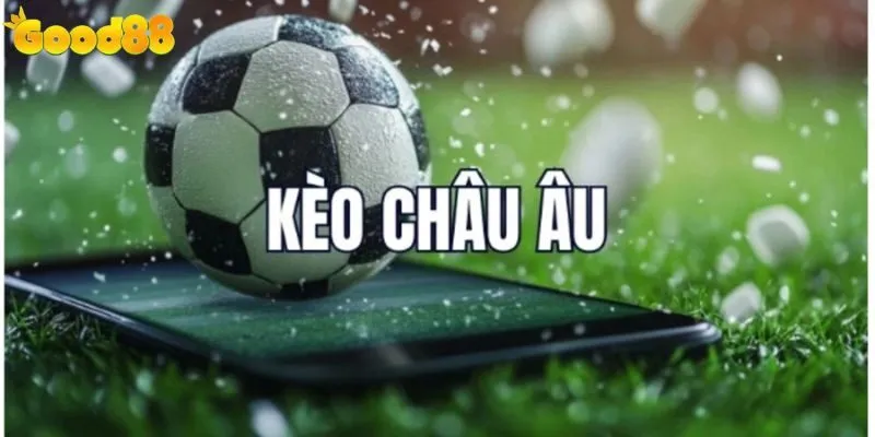 Kèo Châu Âu Good88
