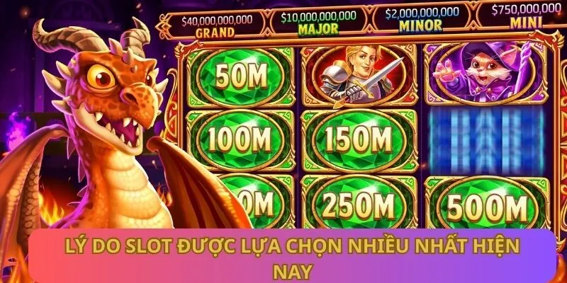 Lý do Slot được lựa chọn nhiều nhất hiện nay