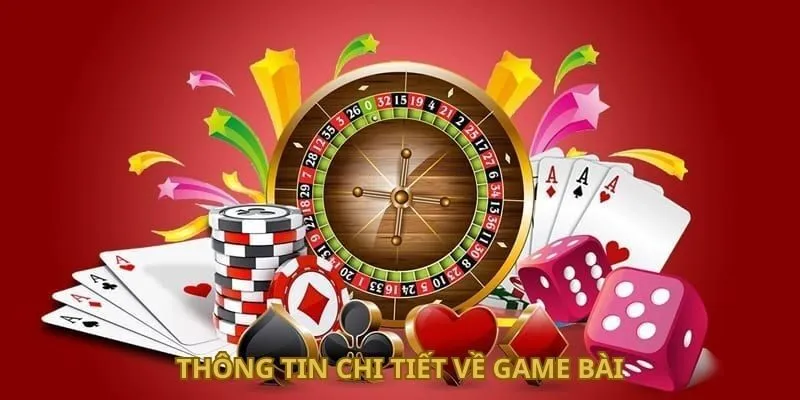 Thông tin chi tiết về game bài