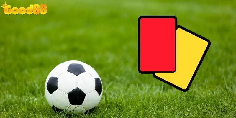 Kèo Thẻ Phạt - Cách Chơi Kèo Chuẩn Tại Nhà Cái Good88 3 Tổng hợp các loại kèo thẻ phạt thịnh hành hiện nay