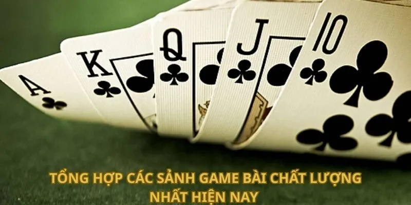 Tổng hợp các sảnh game bài chất lượng nhất hiện nay 